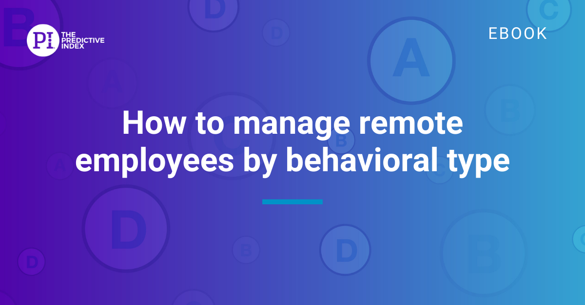 How To Manage Remote Employees By Behavioral Type - The Predictive Index