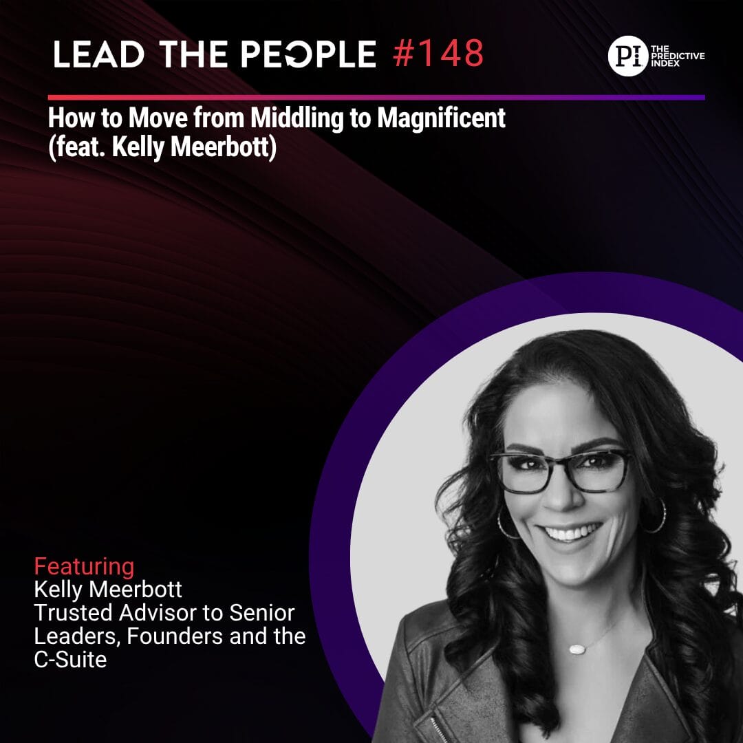 Lead the People Podcast -How to Move from Middling to Magnificent.