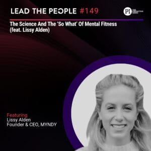 Lead the People Podcast - The Science and the 'so what' of mental fitness.